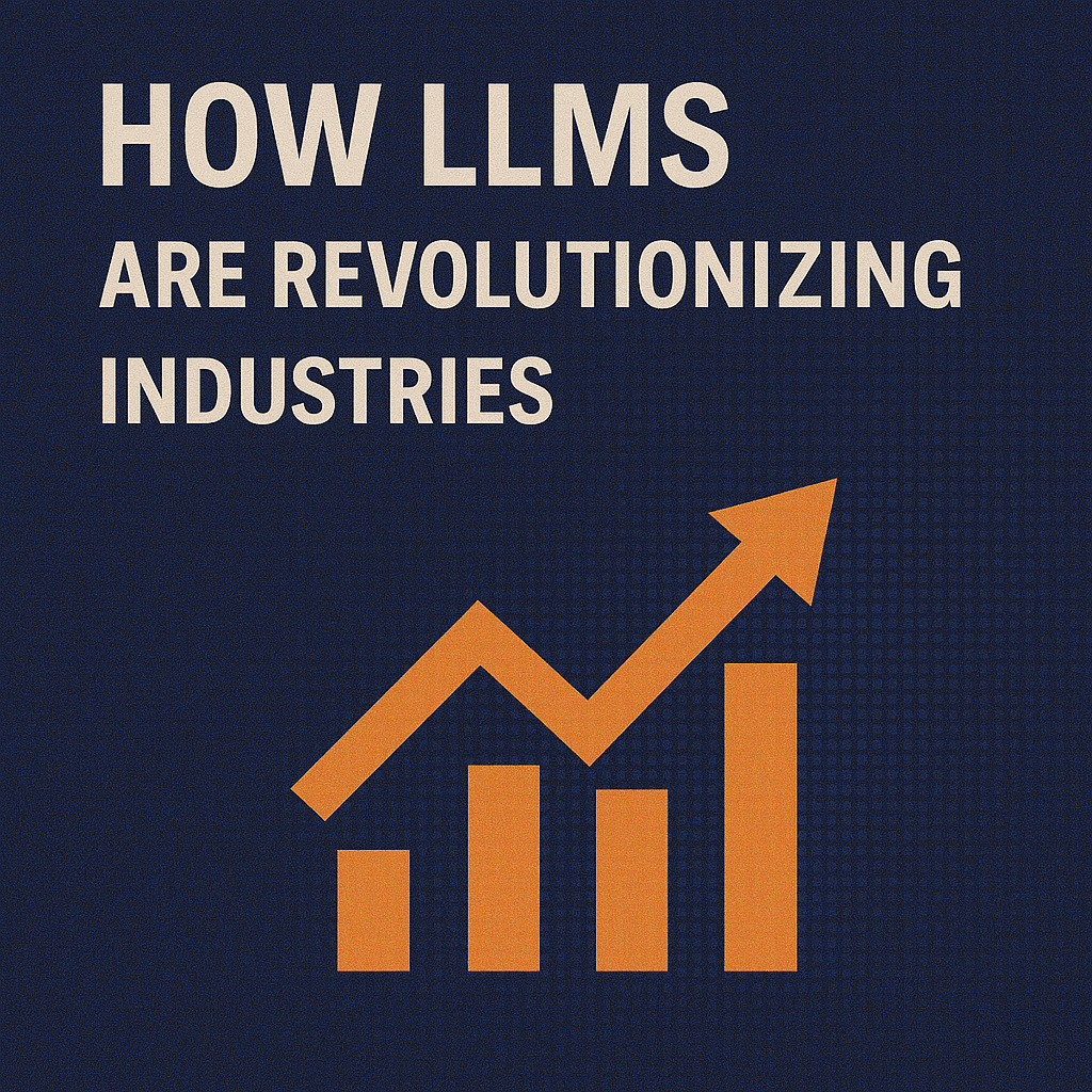 How LLMs Are Revolutionizing Industries?