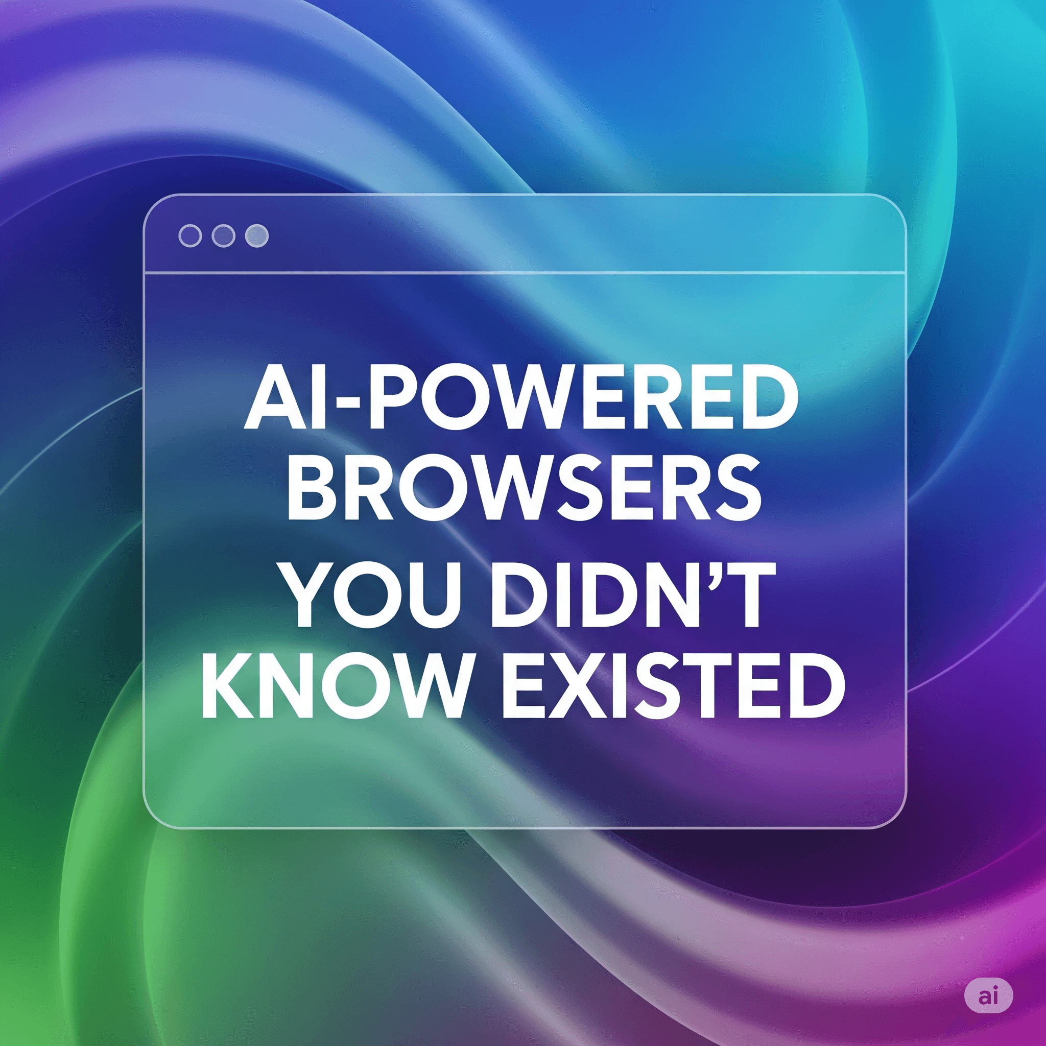 AI-Powered Browsers You Didn’t Know Existed