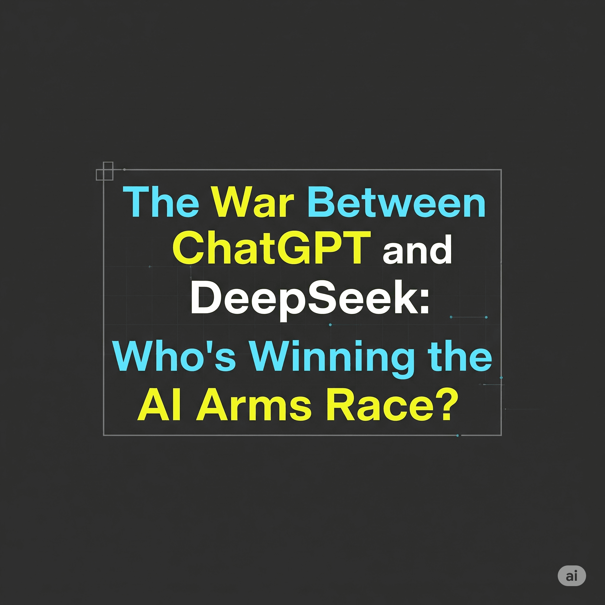 The War Between ChatGPT and DeepSeek: Who's Winning the AI Arms Race?